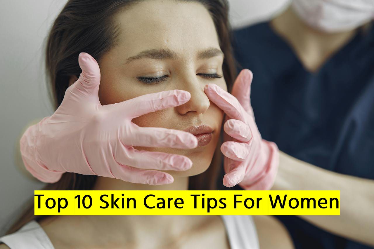 Top 10 Skin Care Tips For Women