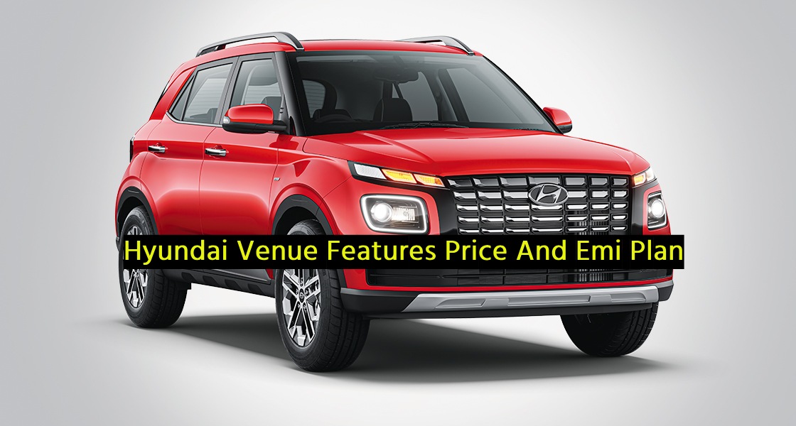 Hyundai Venue Features Price And Emi Plan